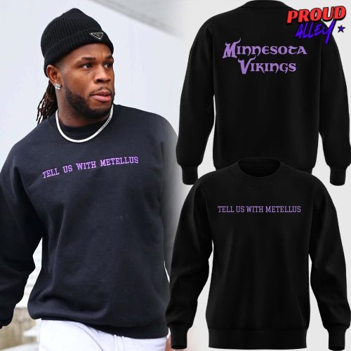 Minnesota Vikings Tell Us With Metellus Special Sweatshirt